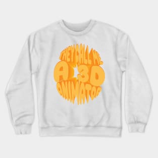 THEY CALL ME A 3D ANIMATOR Crewneck Sweatshirt